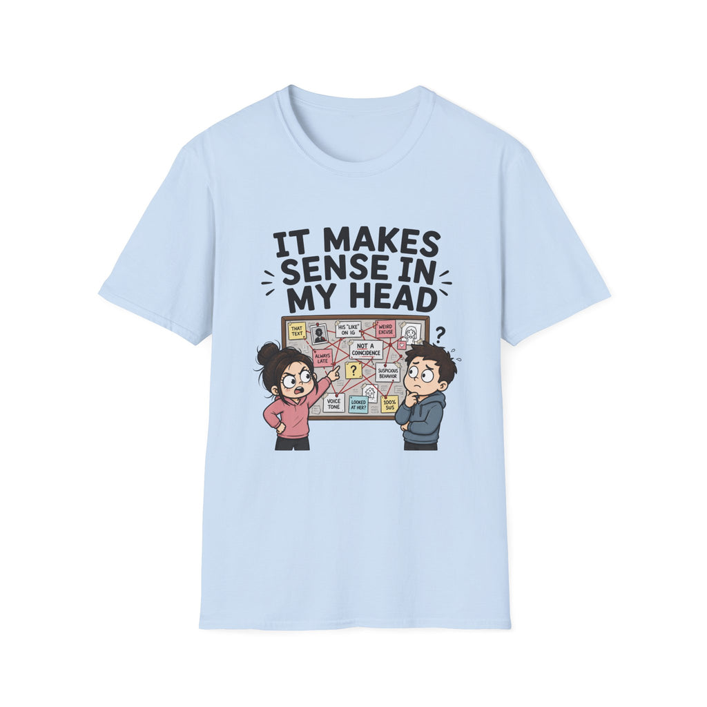 It Makes Sense in My Head T-Shirt