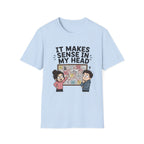 It Makes Sense in My Head T-Shirt