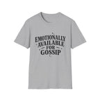 Emotionally Available for gossip T-Shirt