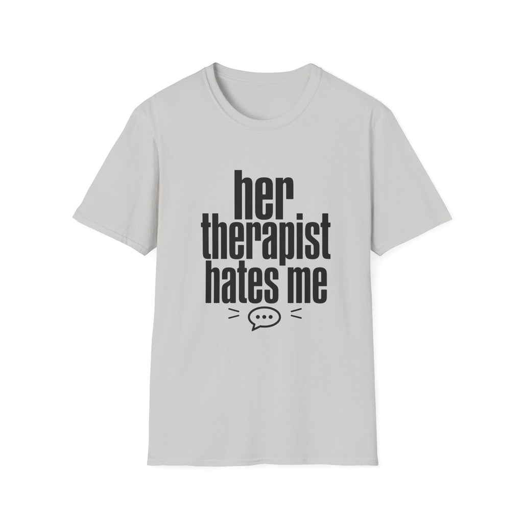Her therapist hates me T-Shirt
