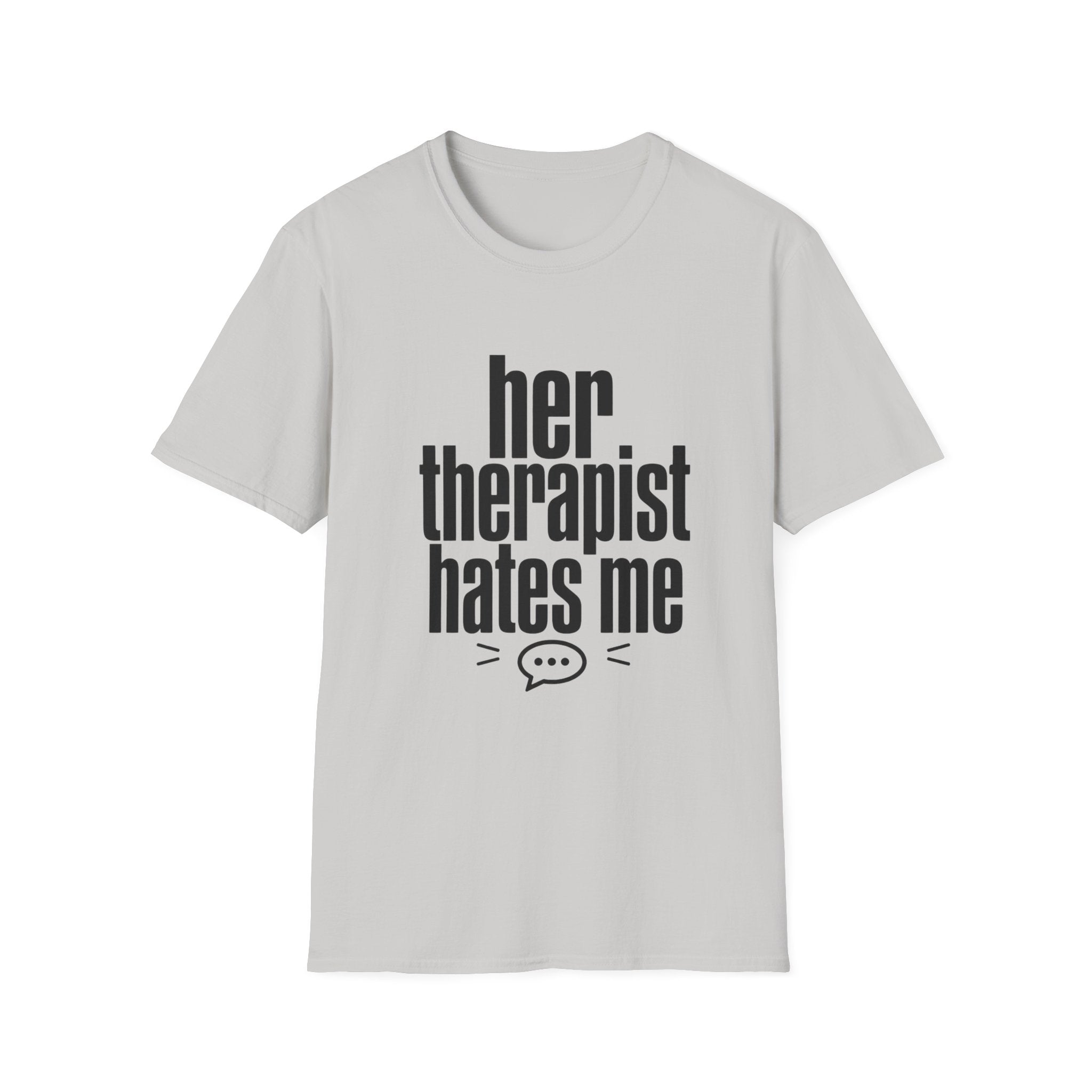 Her therapist hates me T-Shirt