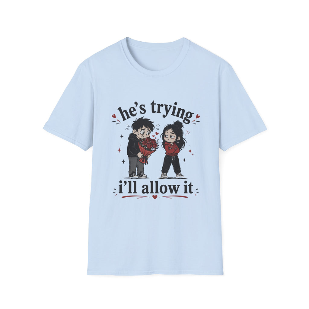 he's trying i'll allow it T-Shirt