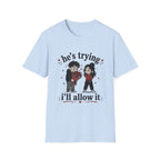 he's trying i'll allow it T-Shirt