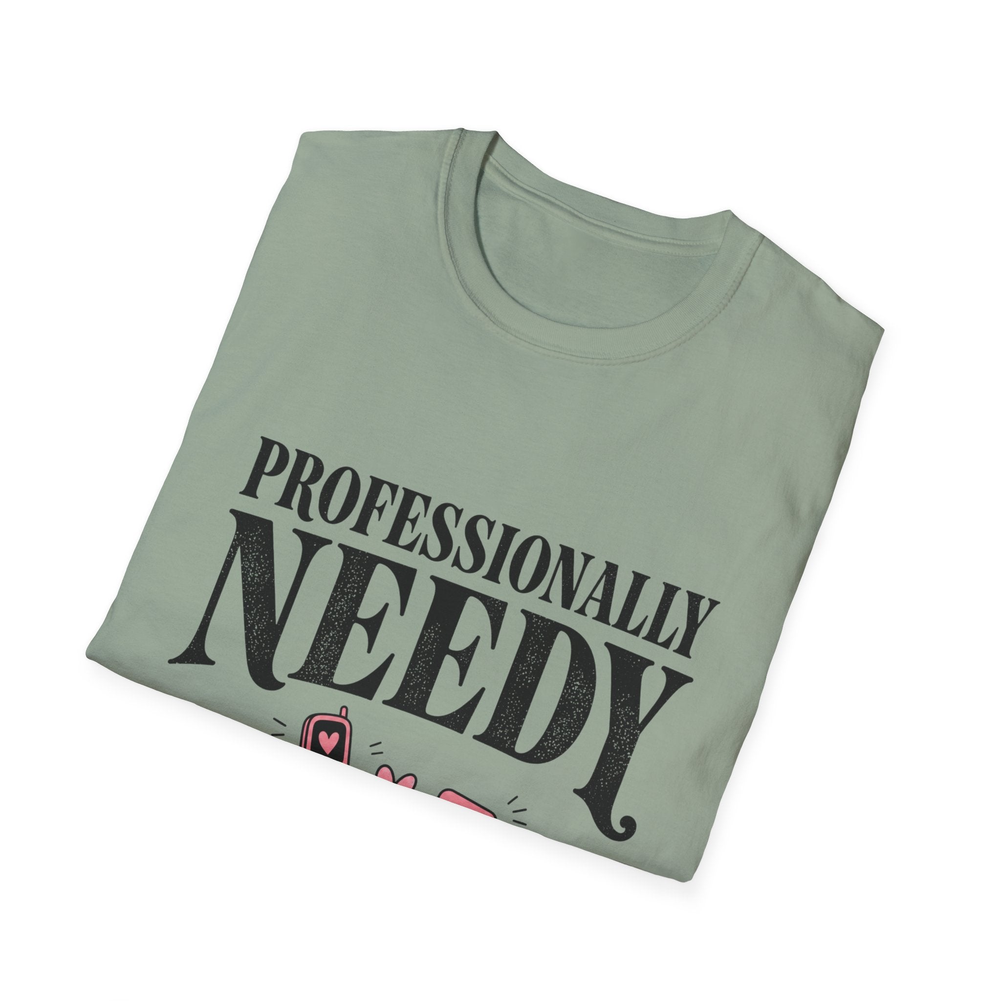 Professionally Needy T-Shirt