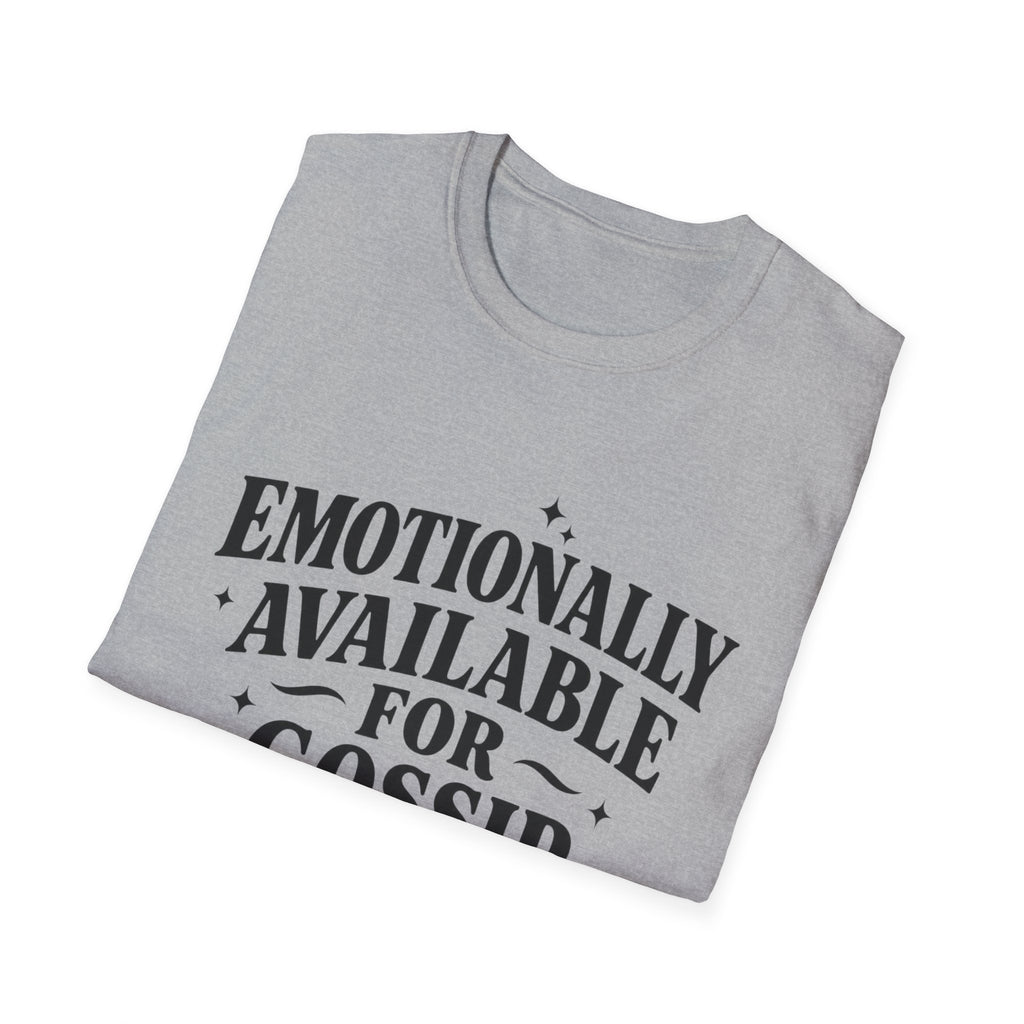 Emotionally Available for gossip T-Shirt