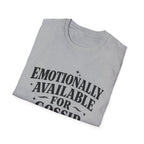 Emotionally Available for gossip T-Shirt