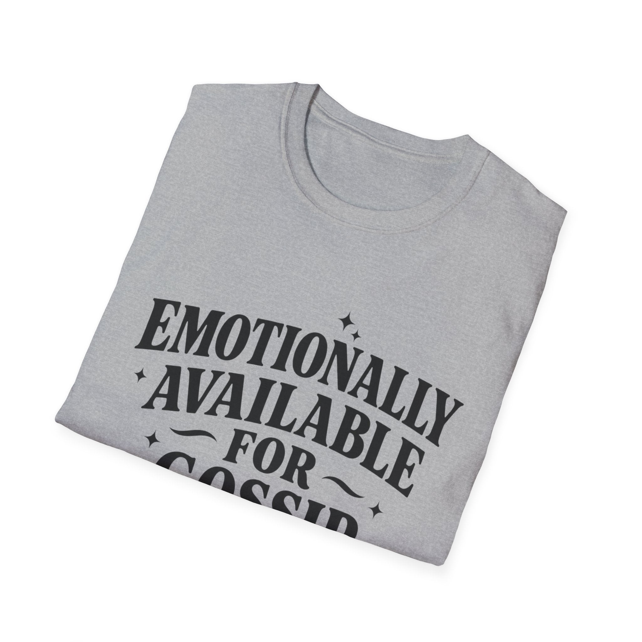 Emotionally Available for gossip T-Shirt