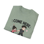 Come Here We're Talking About It T-Shirt