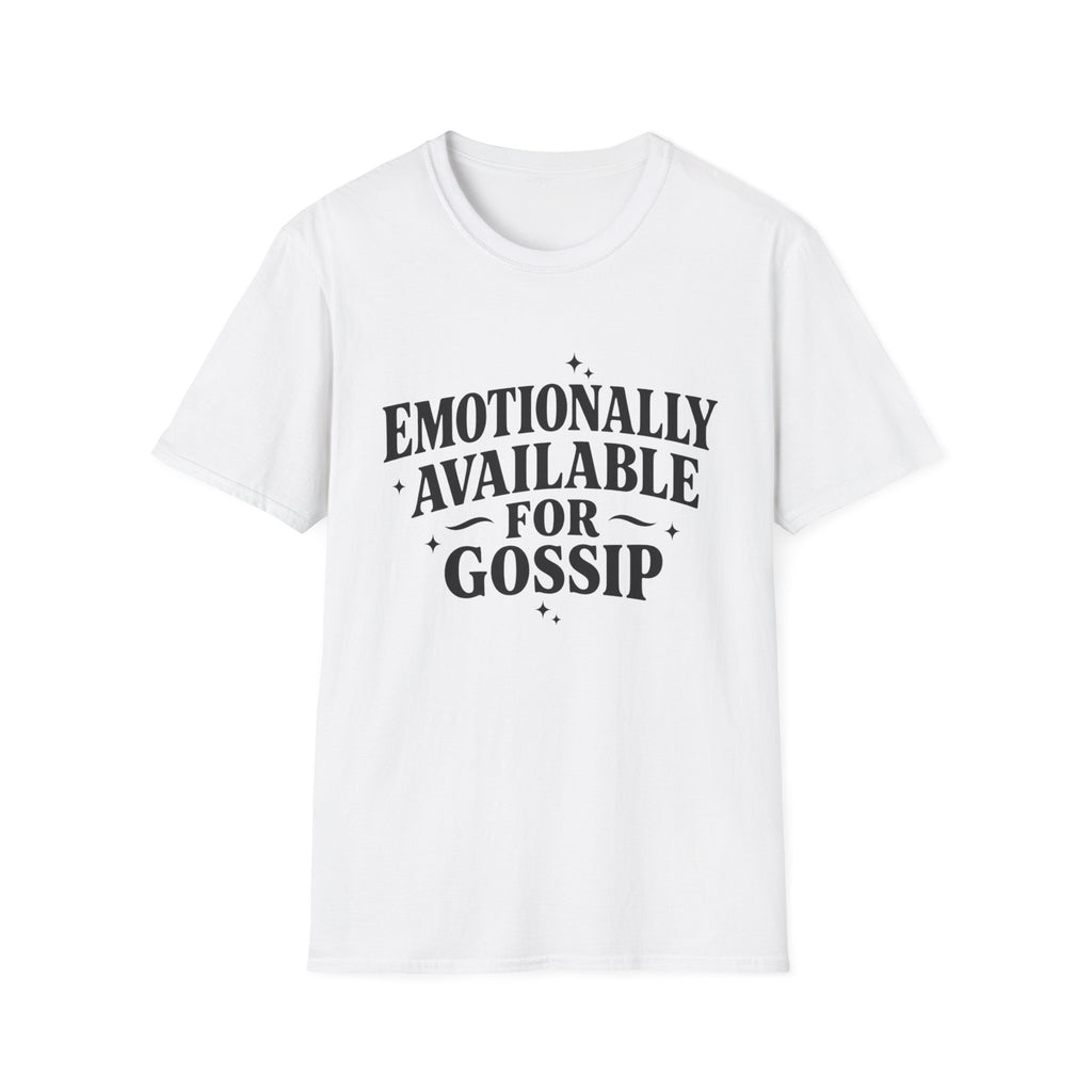 Emotionally Available for gossip T-Shirt