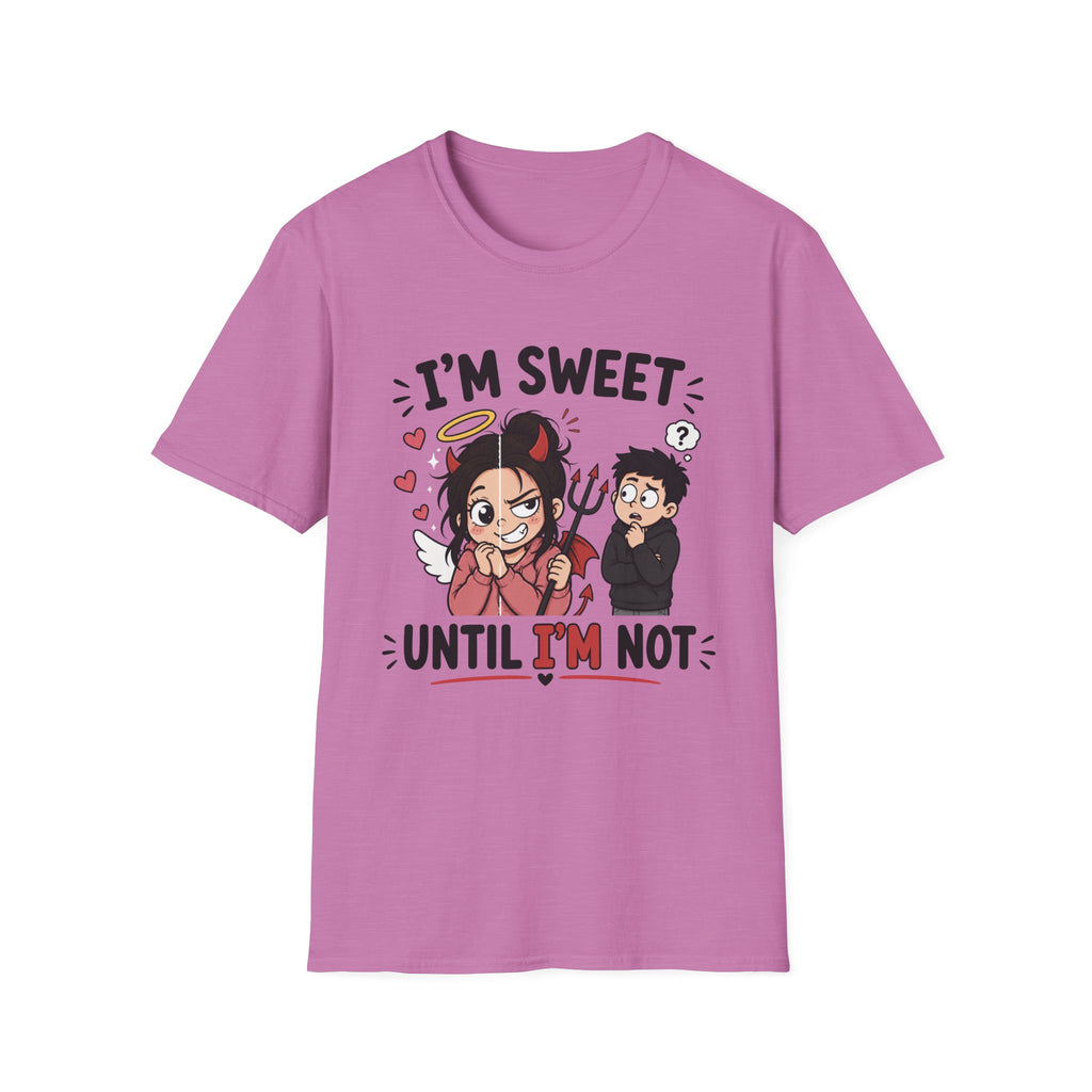 I'm sweet Until I'm Not T-Shirt