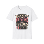 Running on caffeine & Issues T-Shirt
