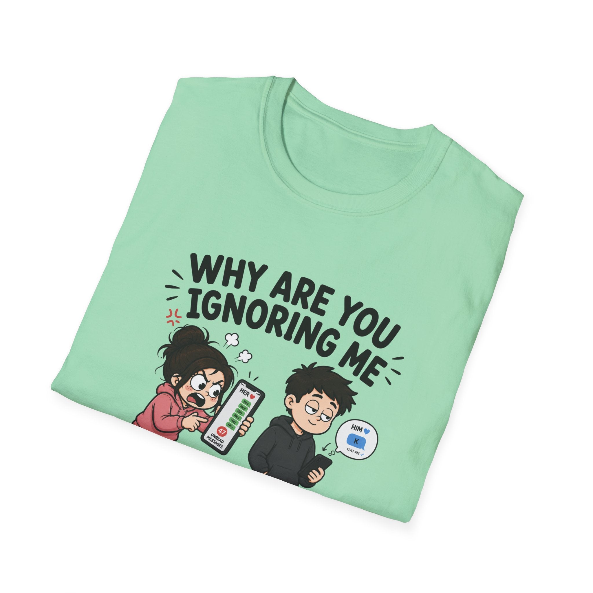 Why Are You Ignoring Me T-Shirt