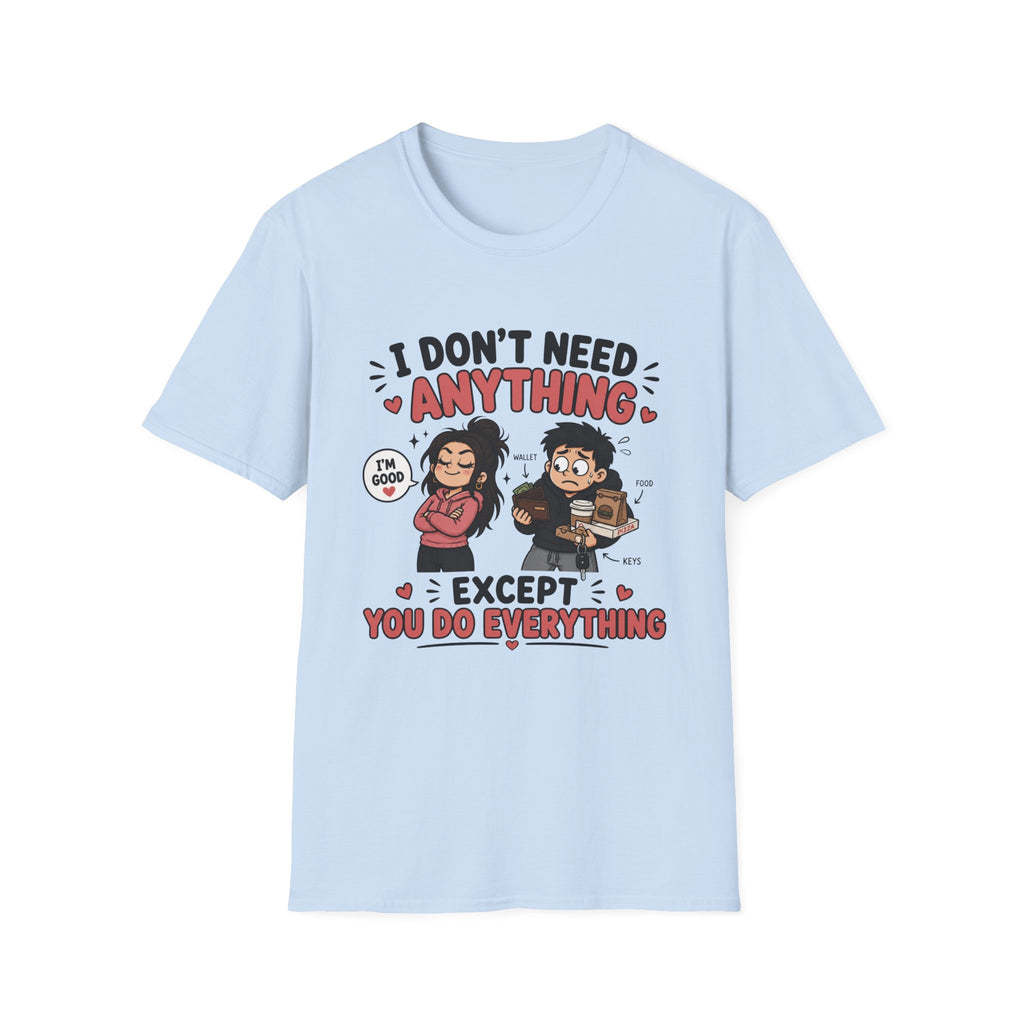 I Don't Need Anything T-Shirt