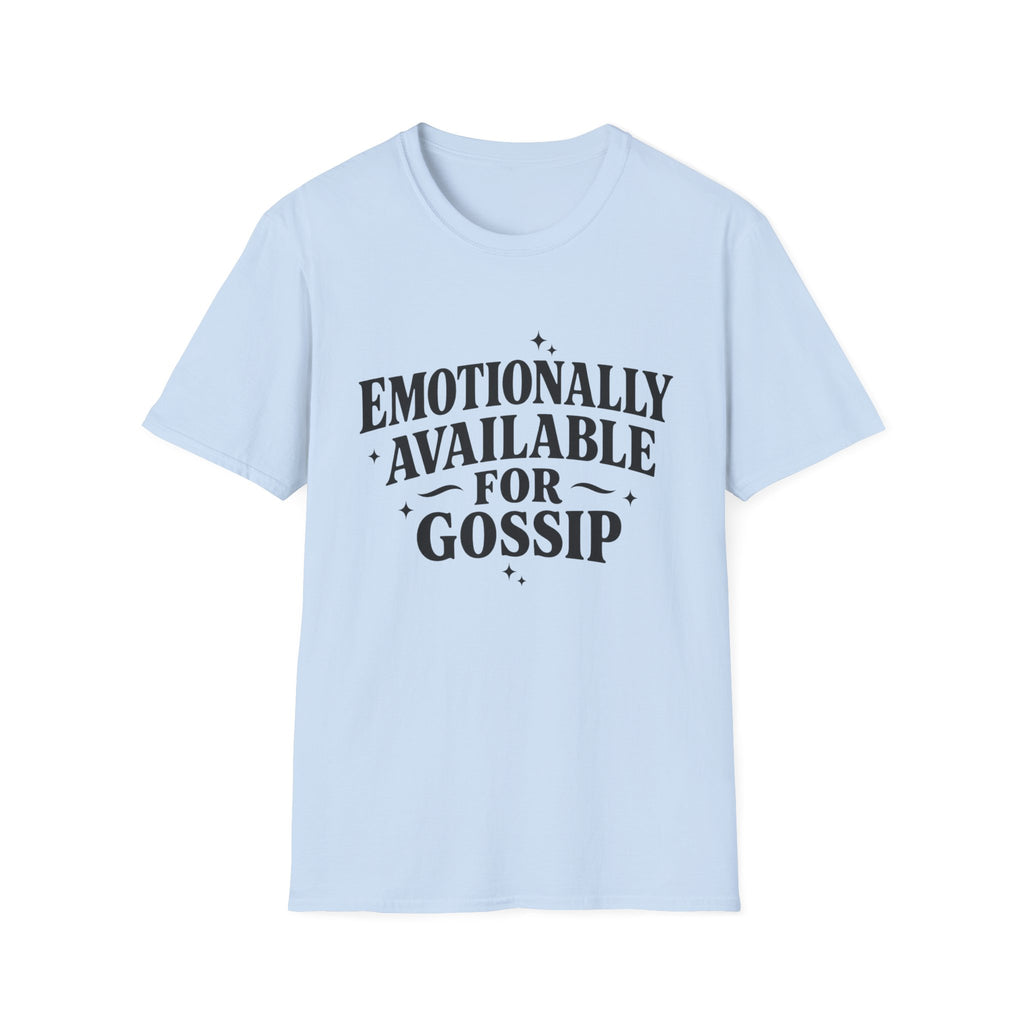 Emotionally Available for gossip T-Shirt