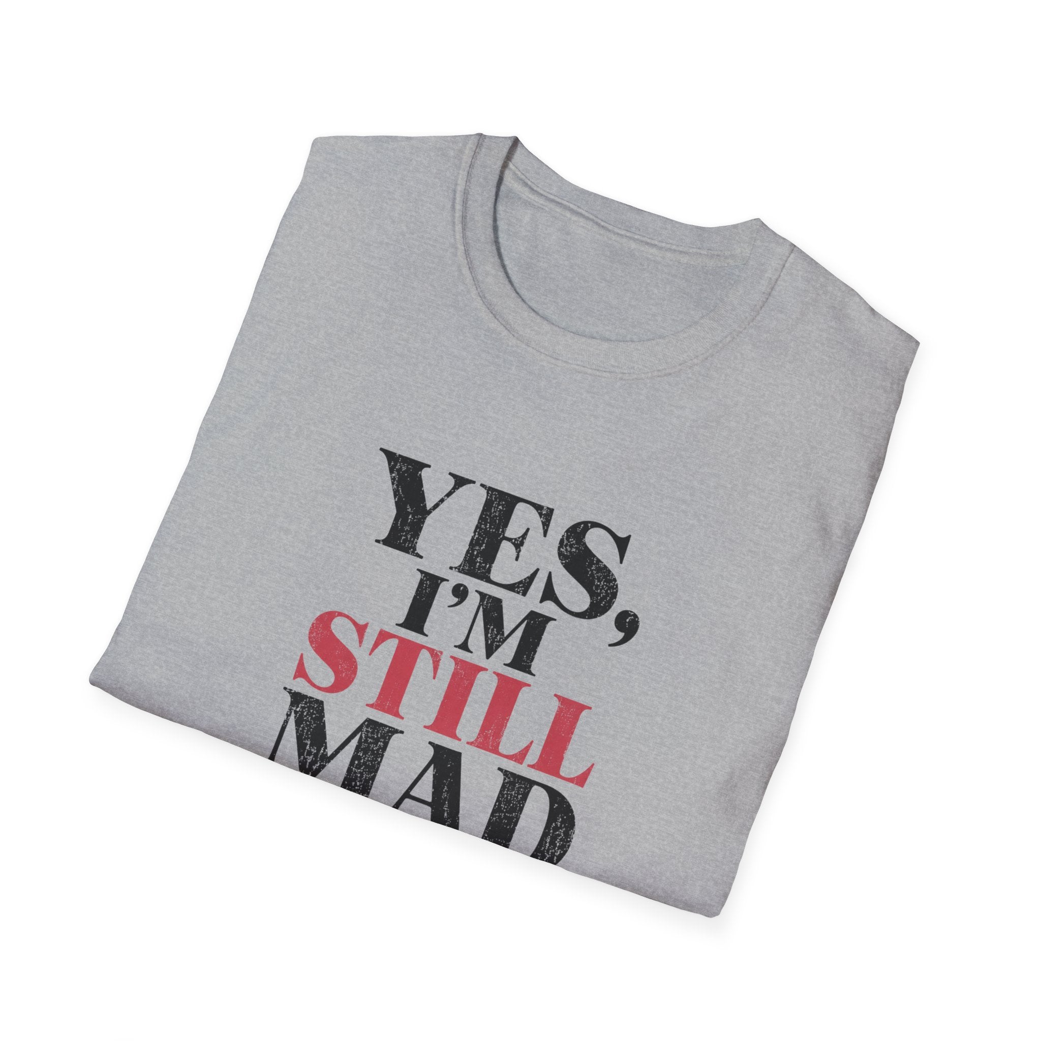 Yes I'm Still Mad T-Shirt