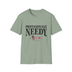 Professionally Needy T-Shirt