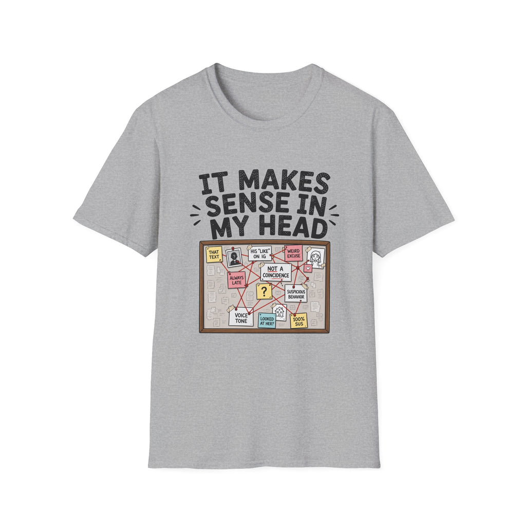 It Makes Sense In My Head T-Shirt