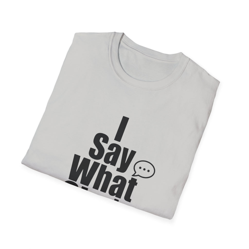 I say what she's thinking T-Shirt