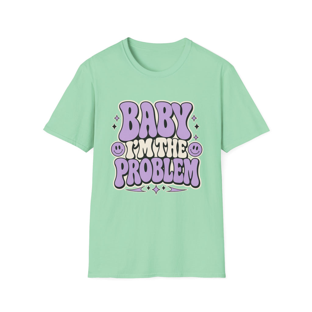 Baby I'm The Problem T-Shirt