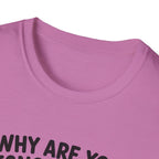 Why Are You Ignoring Me T-Shirt