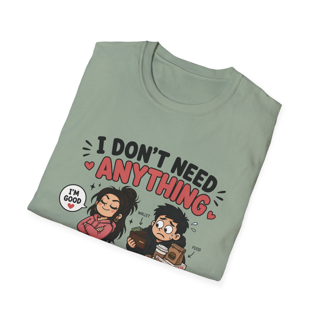 I Don't Need Anything T-Shirt
