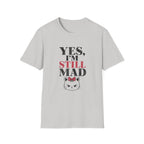 Yes I'm Still Mad T-Shirt