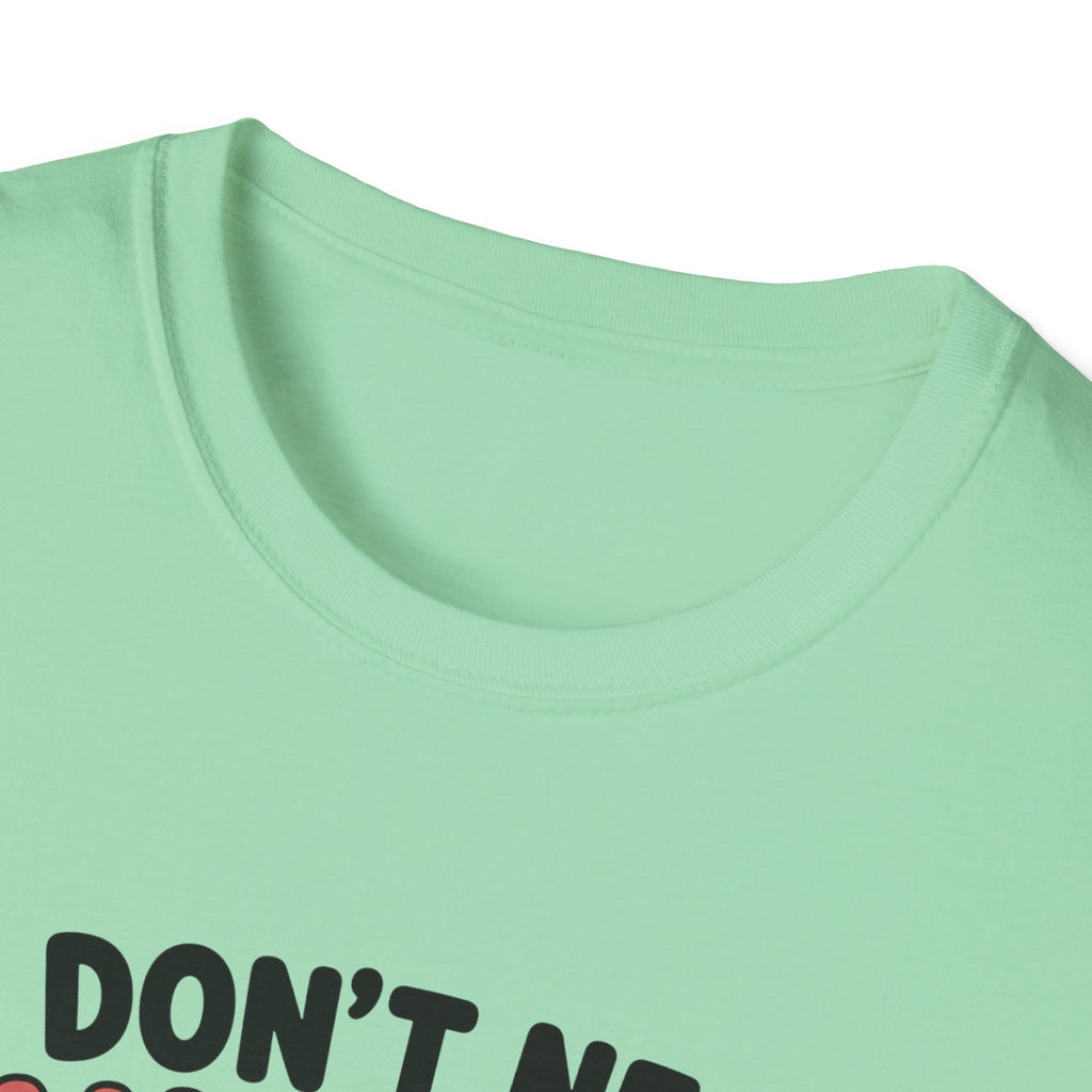 I Don't Need Anything T-Shirt
