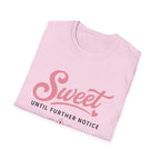 Sweet until further notice T-Shirt