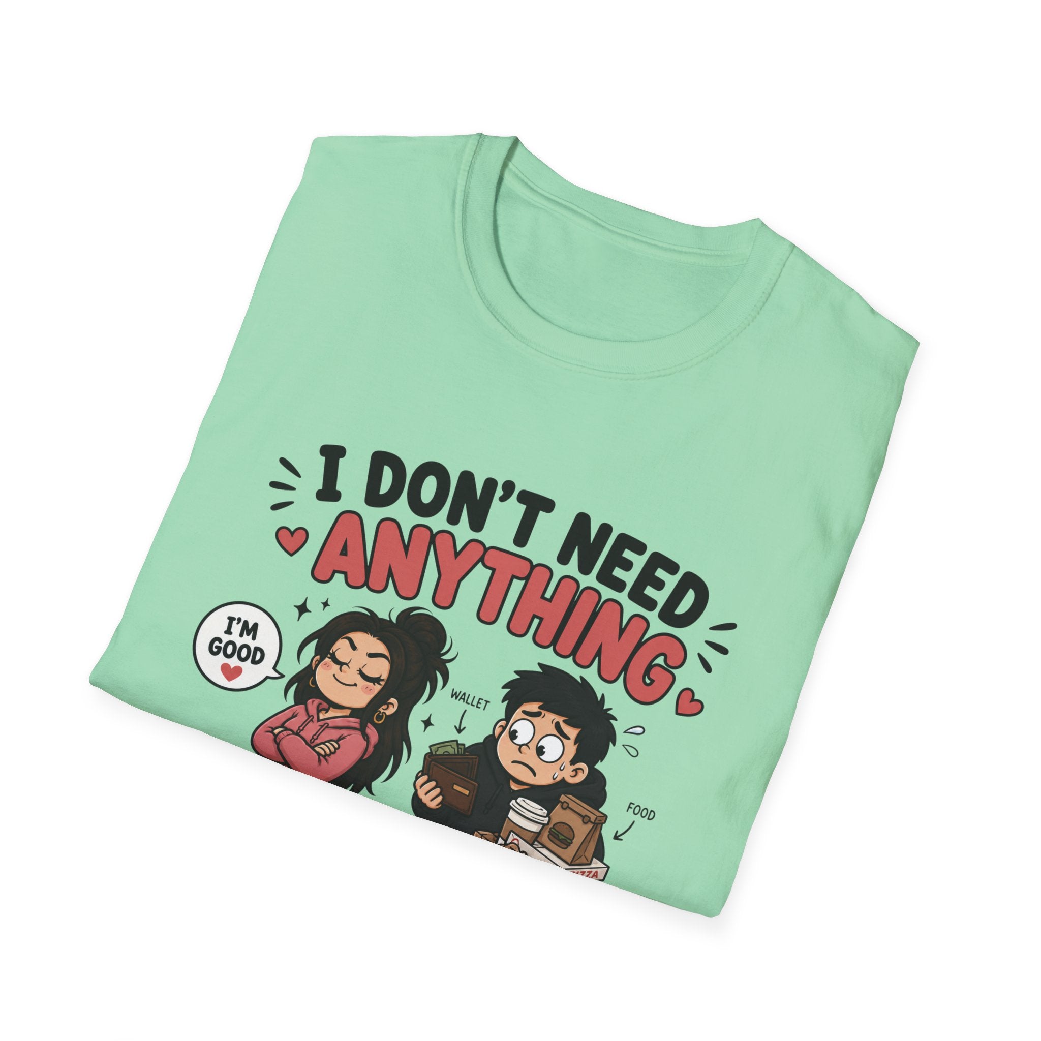 I Don't Need Anything T-Shirt