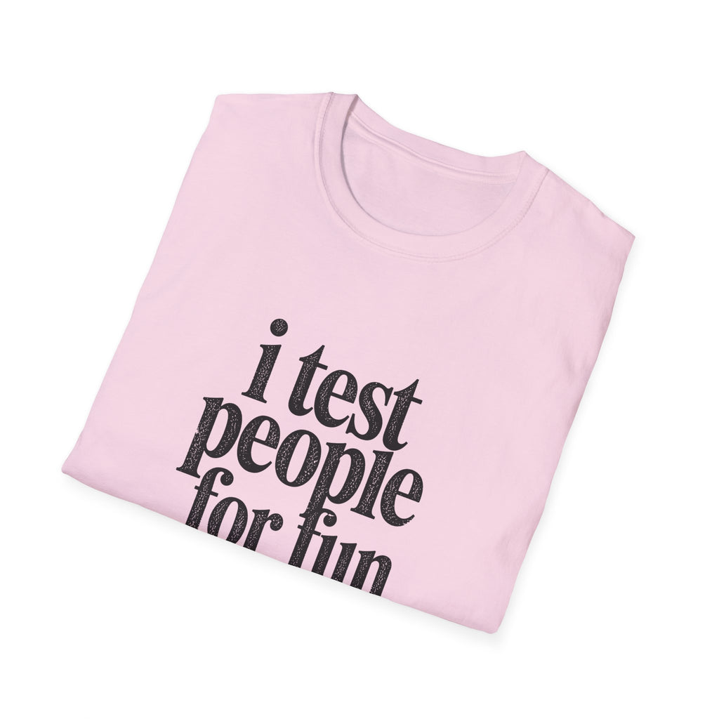 I Test people for Fun T-Shirt