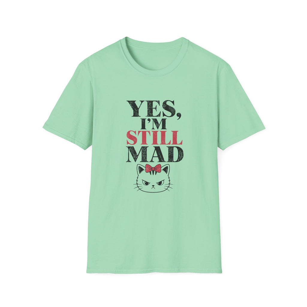 Yes I'm Still Mad T-Shirt