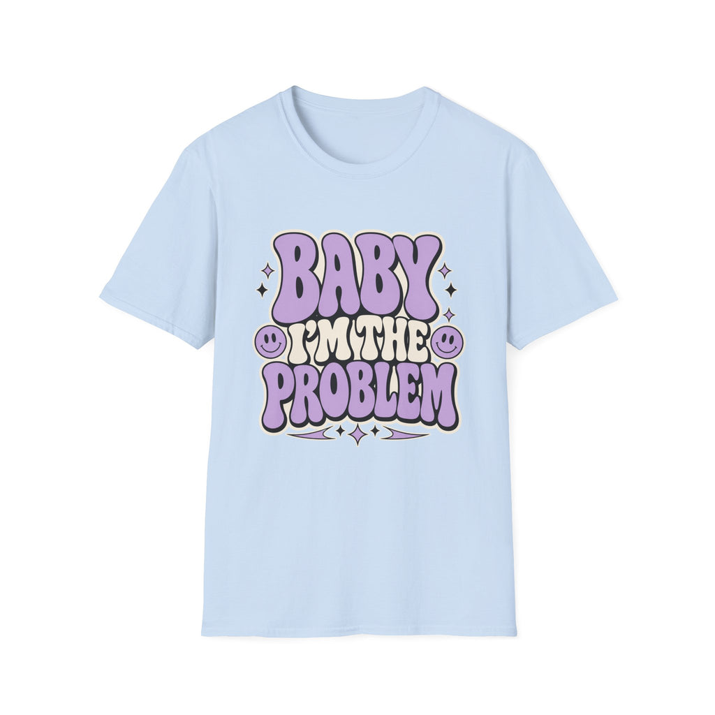 Baby I'm The Problem T-Shirt
