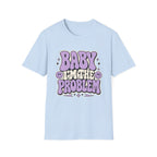 Baby I'm The Problem T-Shirt