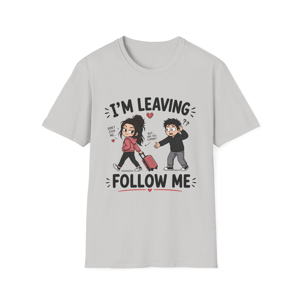 I'm Leaving Follow Me T-Shirt