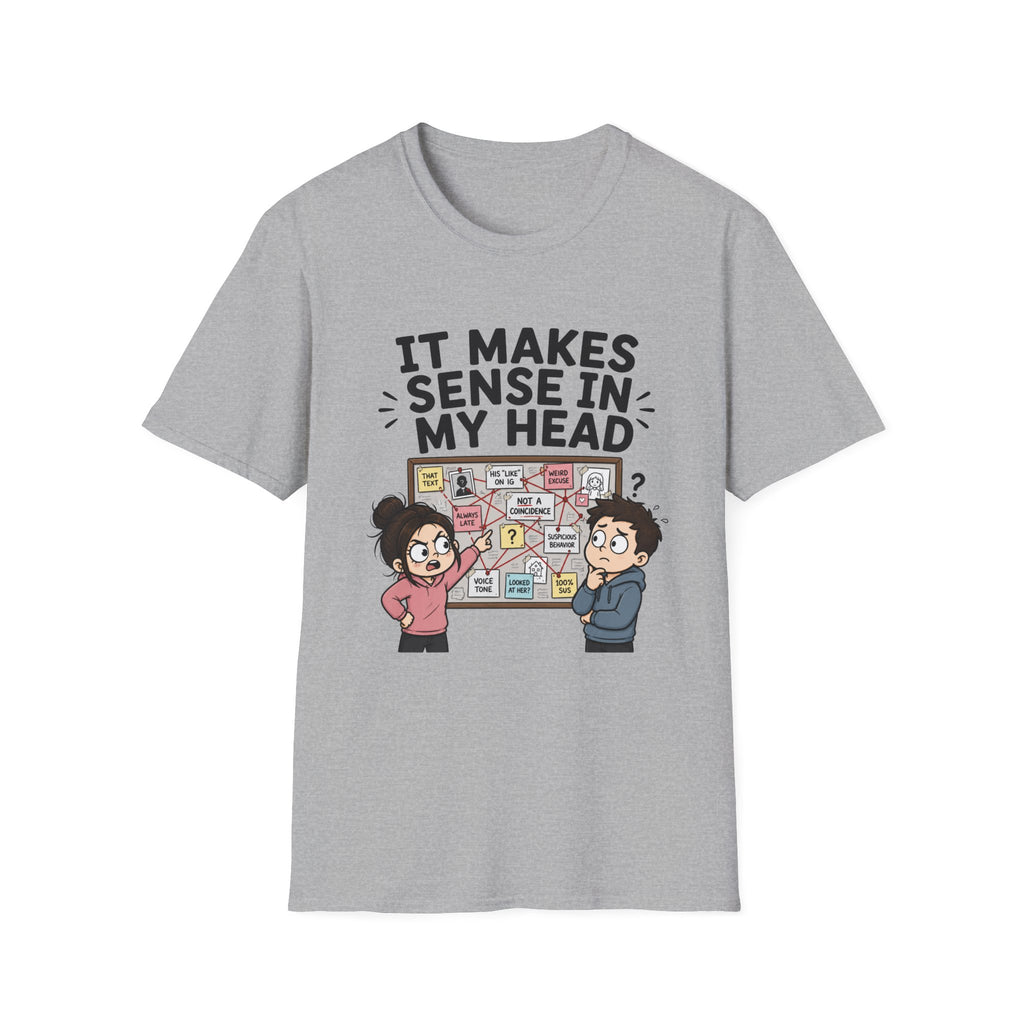 It Makes Sense in My Head T-Shirt