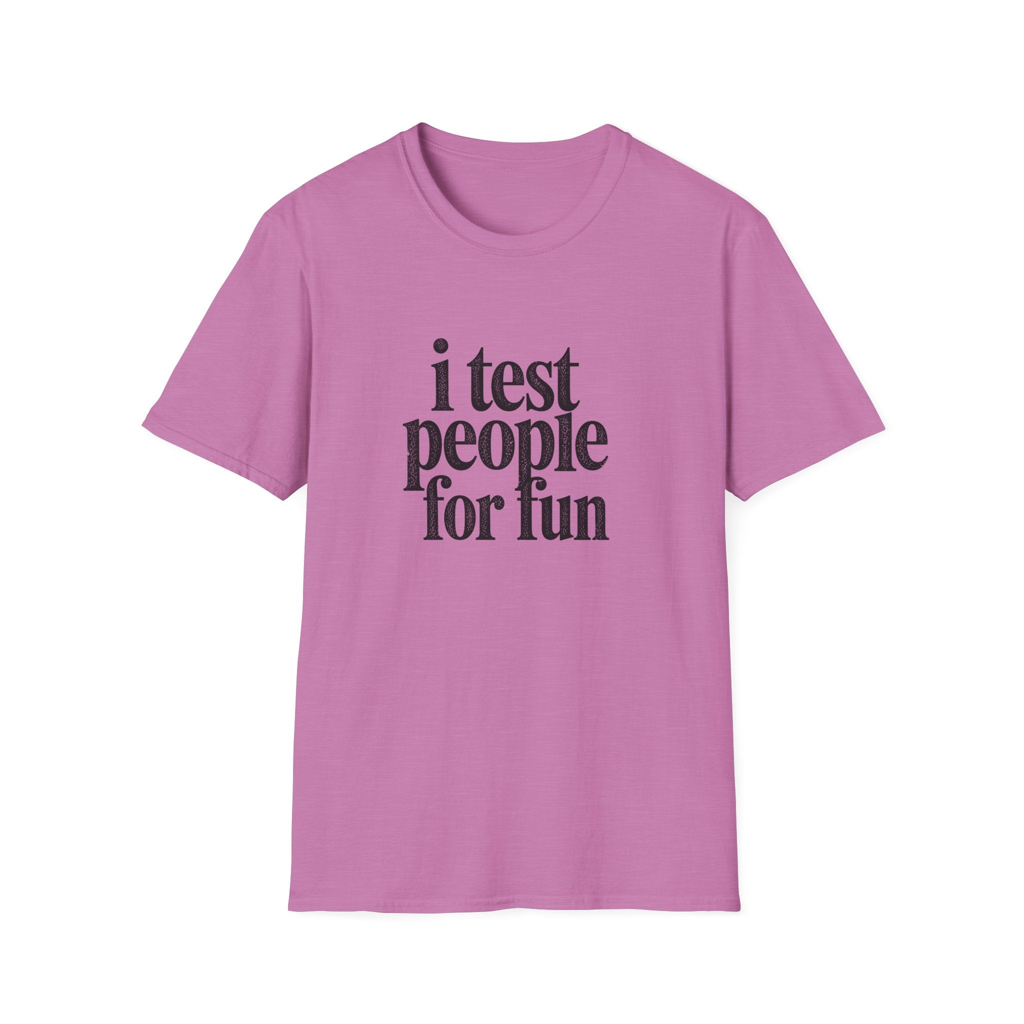 I Test people for Fun T-Shirt
