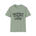 Emotionally Available for gossip T-Shirt