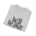 He'll be okay probably T-Shirt