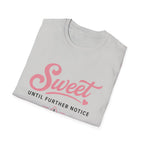 Sweet until further notice T-Shirt