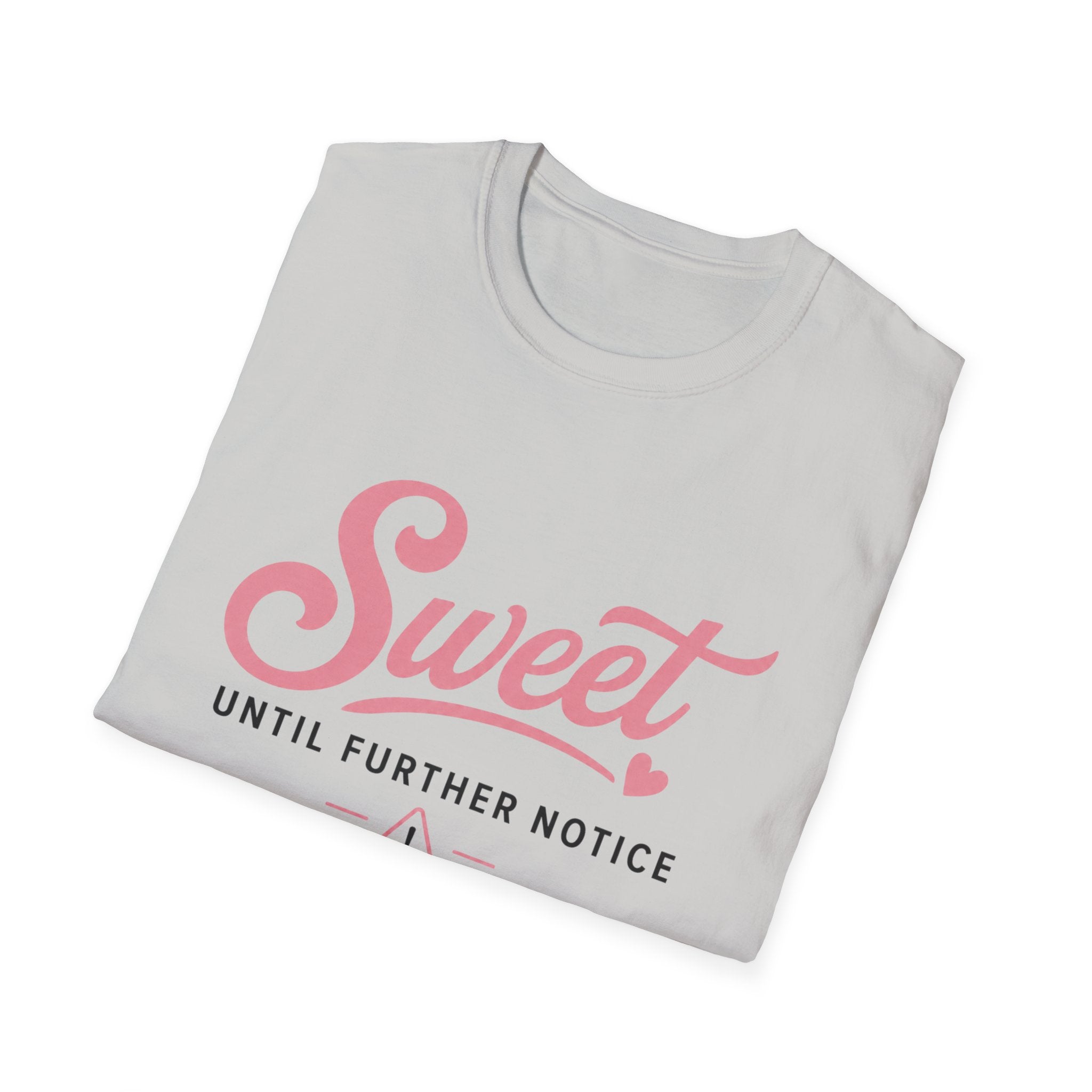 Sweet until further notice T-Shirt