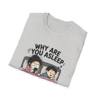 Why Are You Asleep T-Shirt