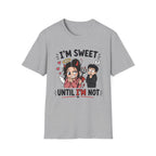 I'm sweet Until I'm Not T-Shirt