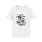 I don't Start Drama T-Shirt