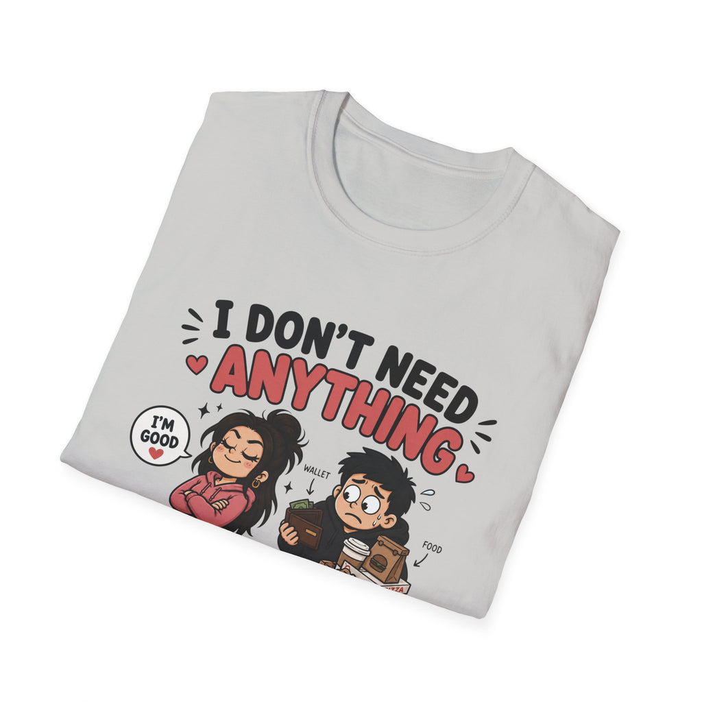I Don't Need Anything T-Shirt