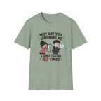 Why Are You Ignoring Me T-Shirt