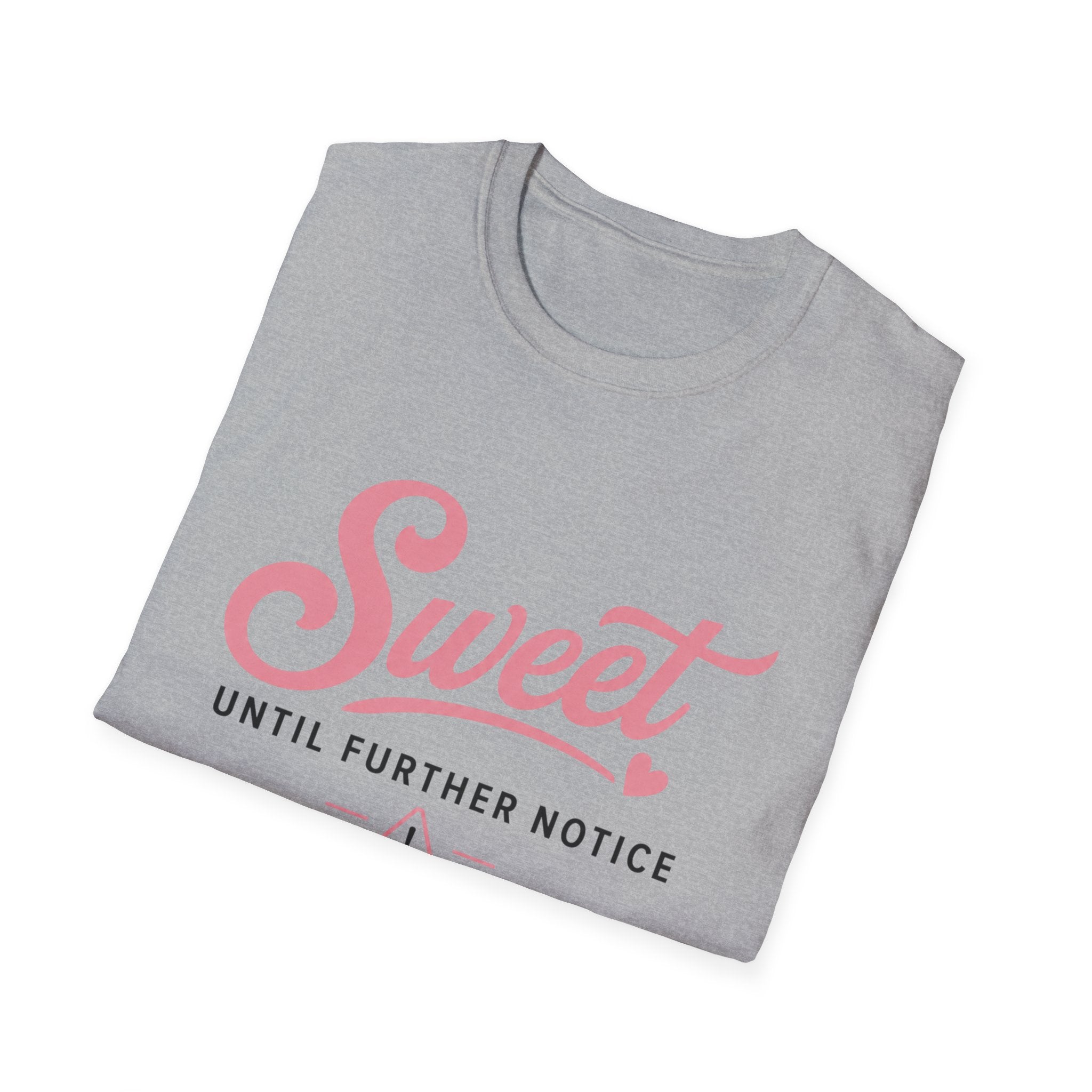 Sweet until further notice T-Shirt