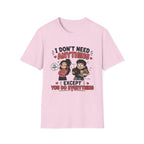 I Don't Need Anything T-Shirt