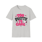 too pretty to care T-Shirt