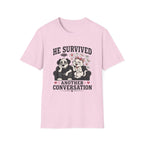 He Survived Another Conversation T-Shirt
