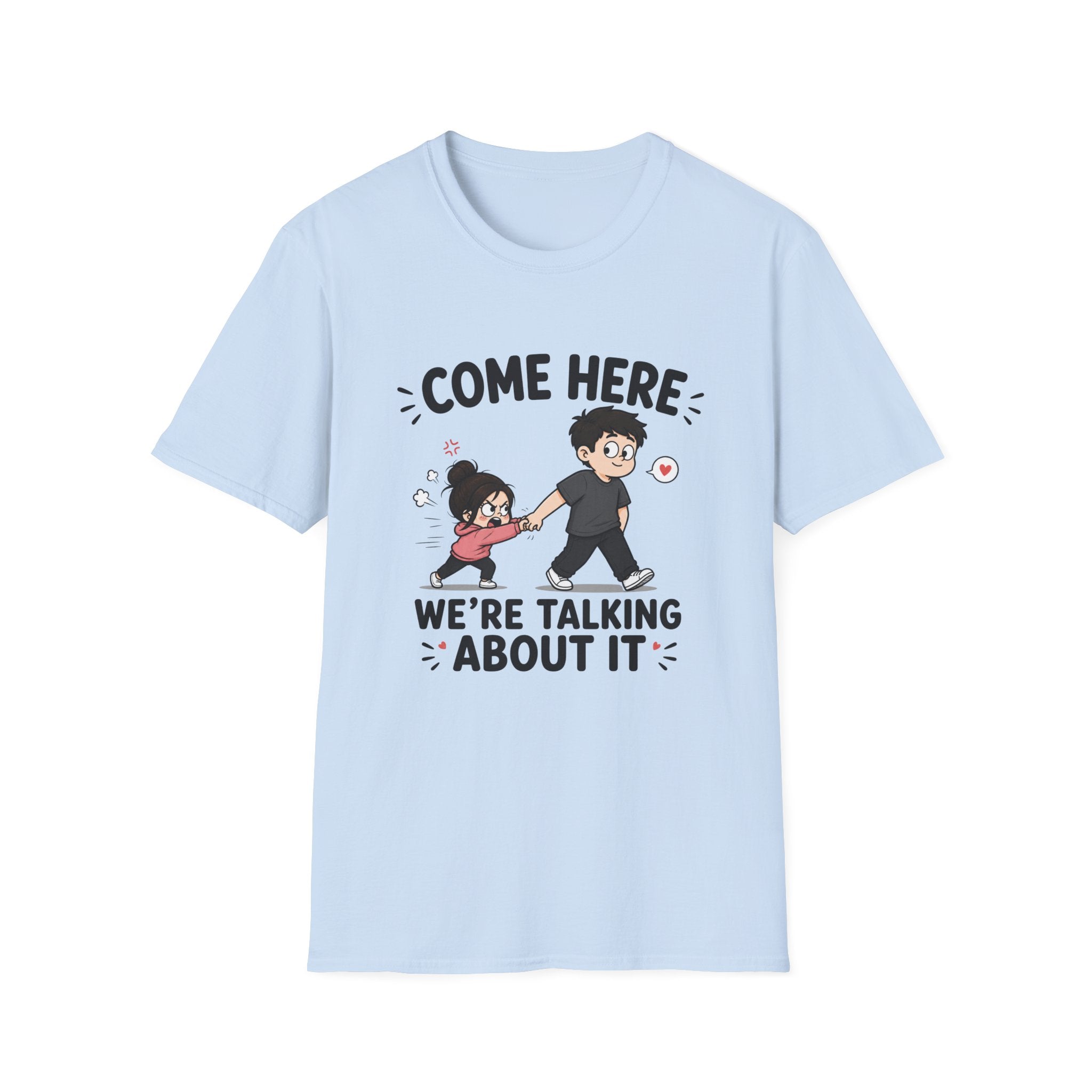 Come Here We're Talking About It T-Shirt